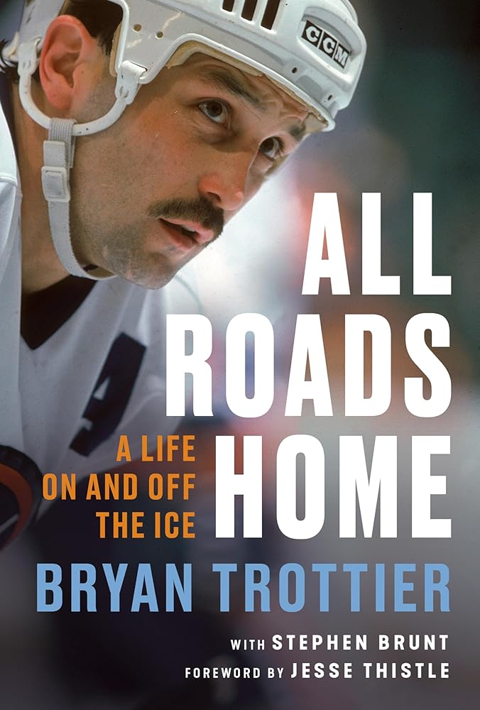 All Roads Home A Life On and Off the Ice by Bryan Trottier