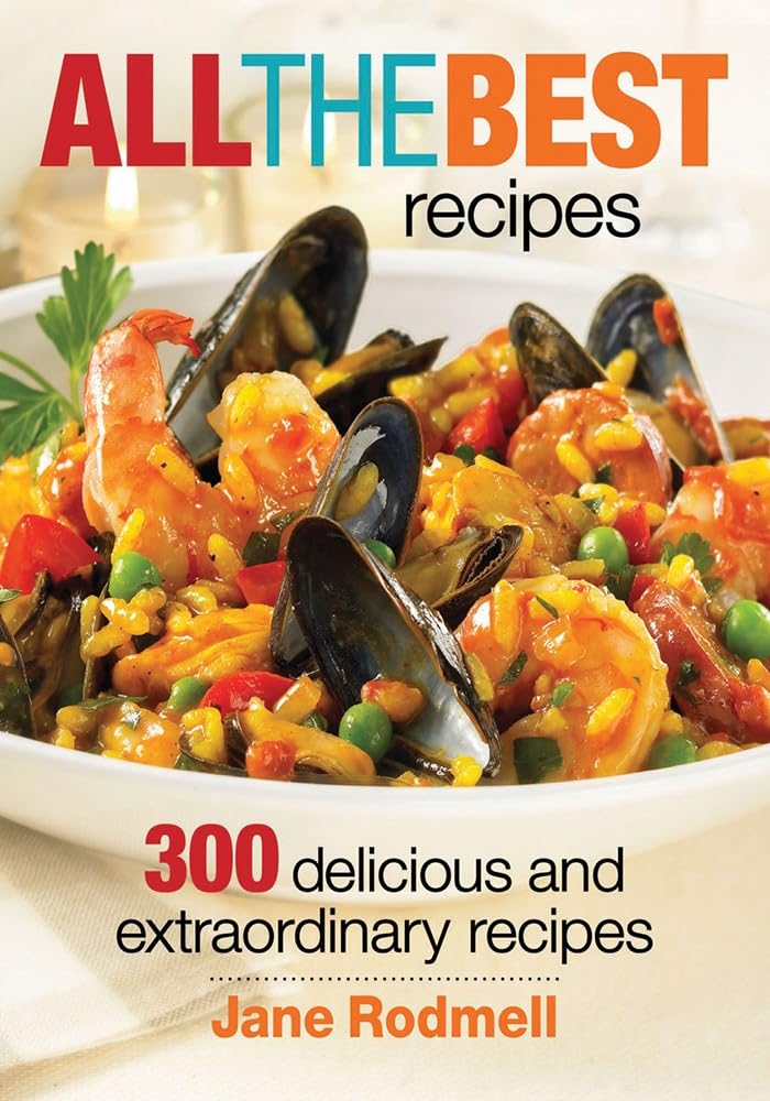 All the Best Recipes: 300 Delicious and Extraordinary Recipes by Jane Rodmell