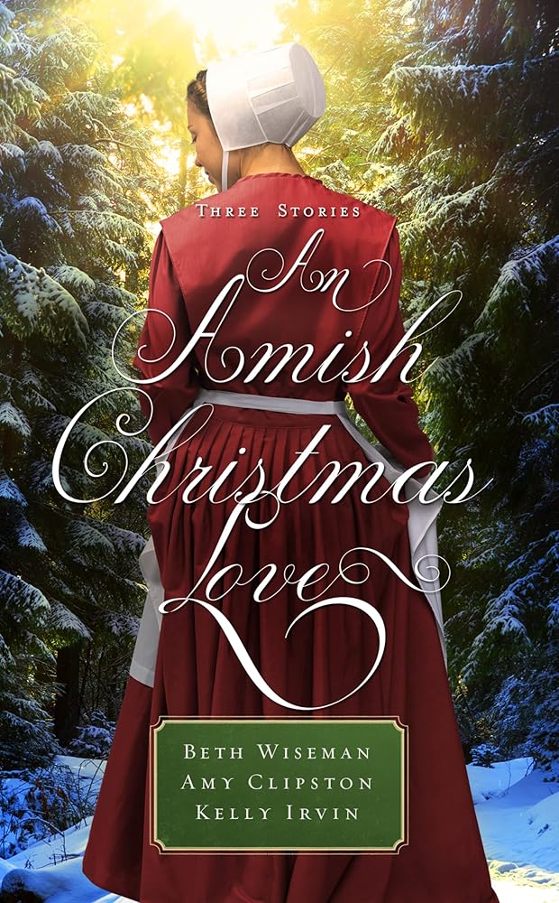 An Amish Christmas Love: Three Stories by Beth Wiseman, Amy Clipston and Kelly Irvin