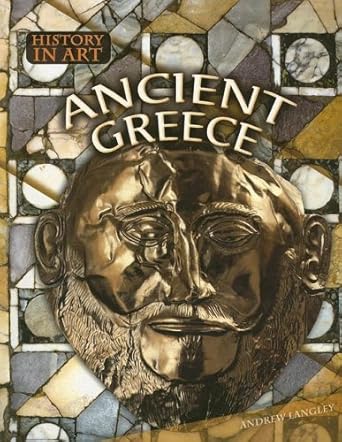 Ancient Greece (History in Art) by Andrew Langley