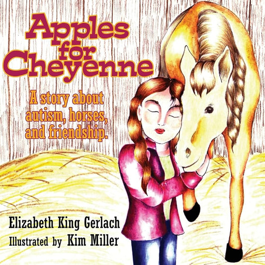 Apples for Cheyenne: A Story about Autism, Horses and Friendship by Elizabeth King Gerlach
