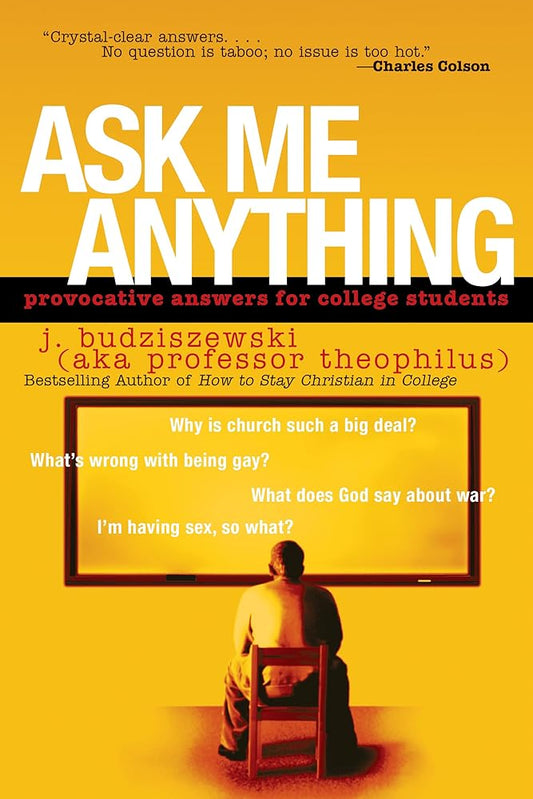 Ask Me Anything: Provocative Answers for College Students by J Budziszewski