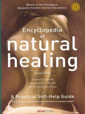 Encyclopedia of Natural Healing: The Authoritative Reference to Alternative Health and Healing- A Practical Self-Help Guide, 2nd Edition 