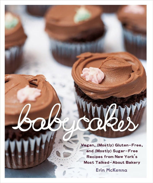 BabyCakes: Vegan, (Mostly) Gluten-Free, and (Mostly) Sugar-Free Recipes from New York's Most Talked-About Bakery: A Baking Book by Erin McKenna