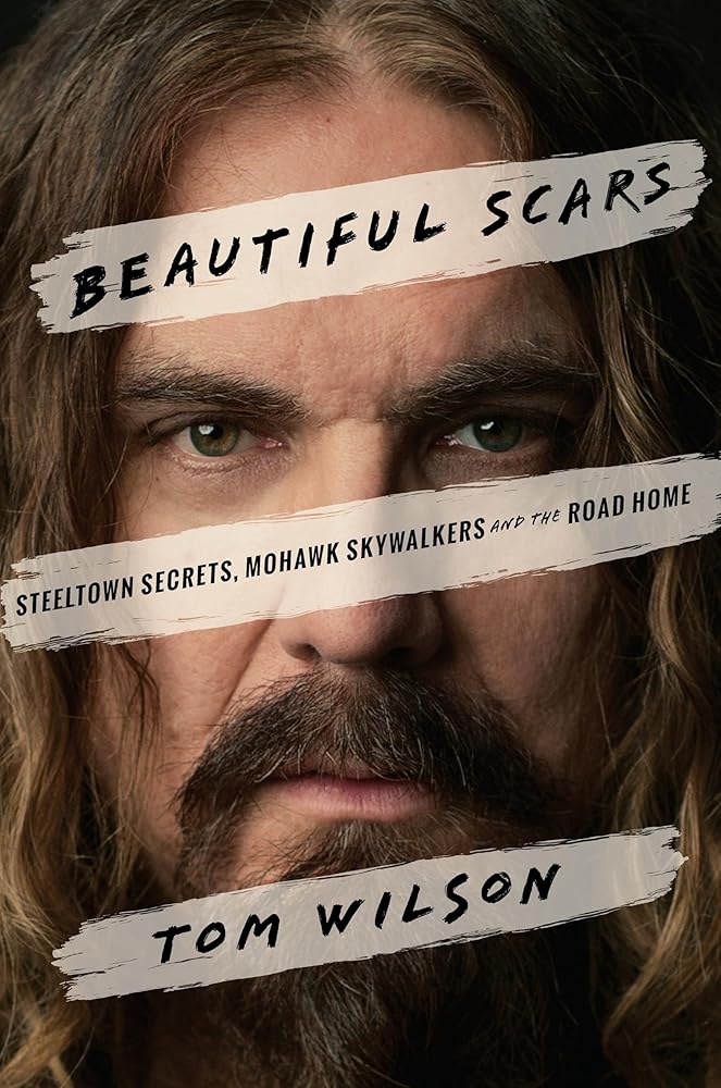 Beautiful Scars: Steeltown Secrets, Mohawk Skywalkers and the Road Home by Tom Wilson