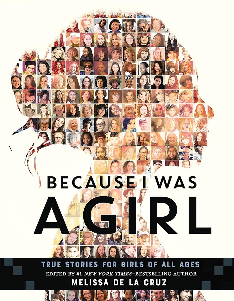 Because I Was a Girl: True Stories for Girls of All Ages by Melissa De La Cruz
