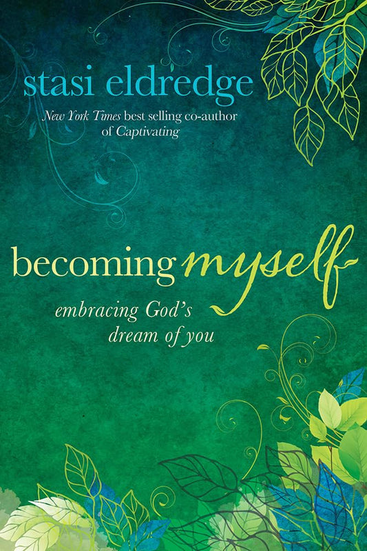 Becoming Myself: Embracing God's Dream of You by Stasi Eldredge