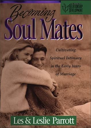 Becoming Soul Mates: Cultivating Spiritual Intimacy in the Early Years of Marriage by Les & Leslie Parrott