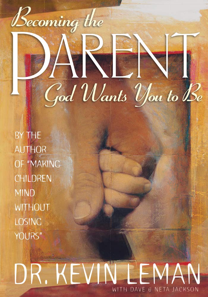 Becoming the Parent God Wants You to Be by Dr. Kevin Leman