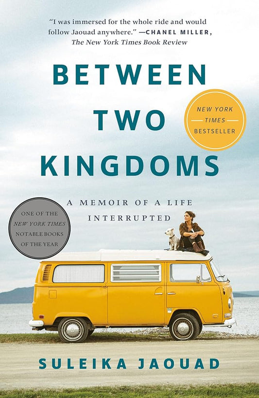 Between Two Kingdoms: A Memoir of a Life Interrupted by Suleika Jaouad