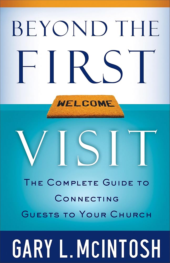 Beyond the First Visit: The Complete Guide to Connecting Guests to Your Church by Gary L McIntosh