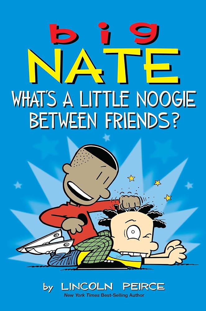 Big Nate: What's a Little Noogie Between Friends? (Volume 16) by Lincoln Pierce
