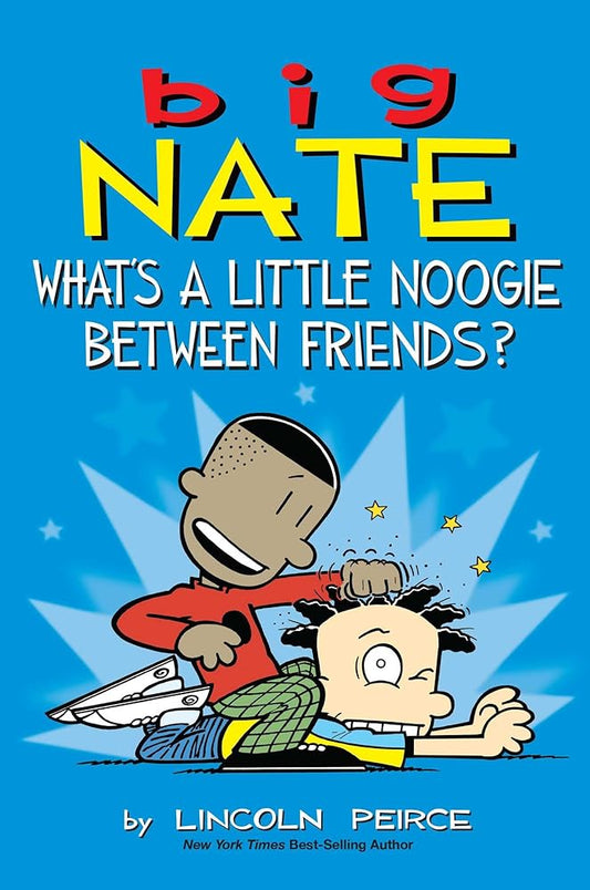 Big Nate: What's a Little Noogie Between Friends? (Volume 16) by Lincoln Pierce