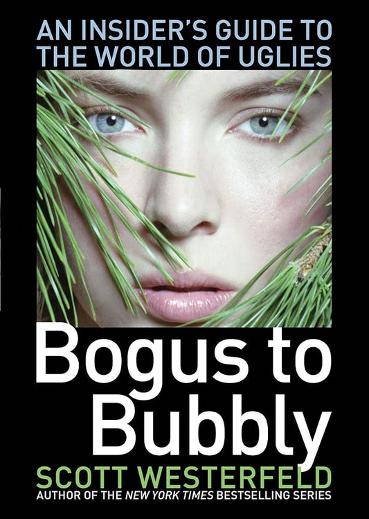 Bogus to Bubbly: An Insider's Guide to the World of Uglies by Scott Westerfeld