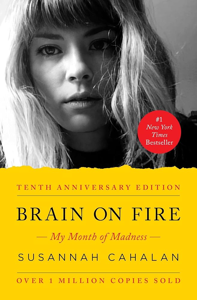 Brain on Fire (10th Anniversary Edition): My Month of Madness by Susannah Cahalan