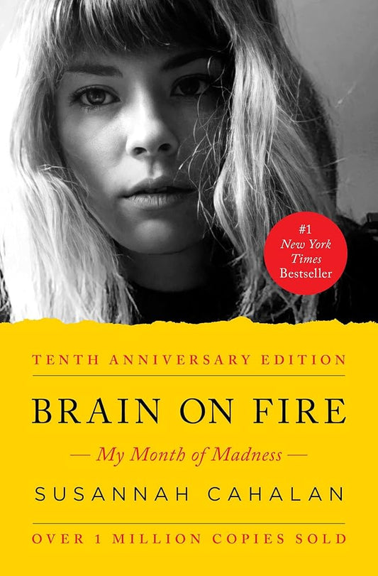 Brain on Fire (10th Anniversary Edition): My Month of Madness by Susannah Cahalan