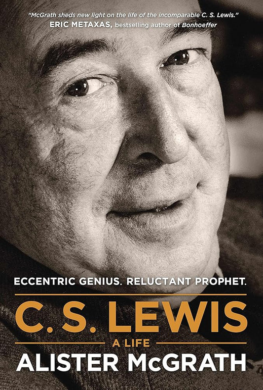 C. S. Lewis -- A Life: Eccentric Genius, Reluctant Prophet by Alister McGrath