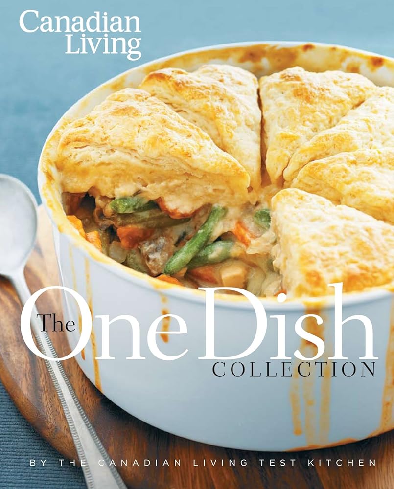 Canadian Living: The One-Dish Collection: All-in-one Dinners that Nourish Body and Soul by Canadian Living
