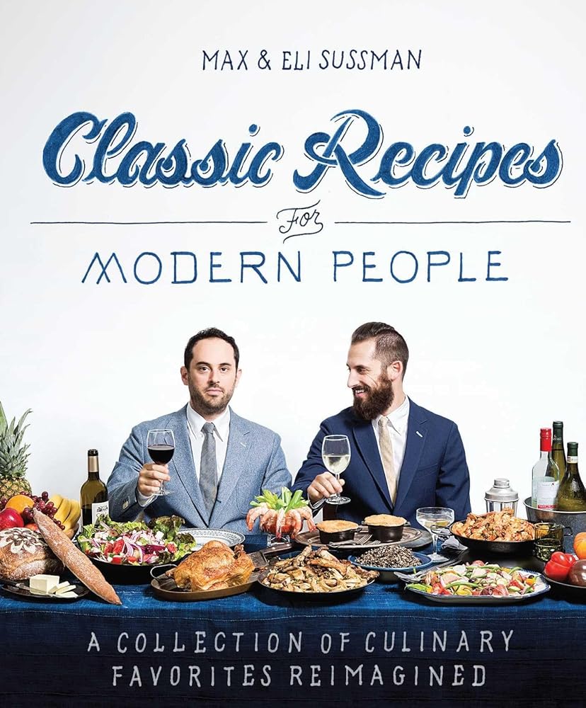 Classic Recipes for Modern People by Max & Eli Sussman