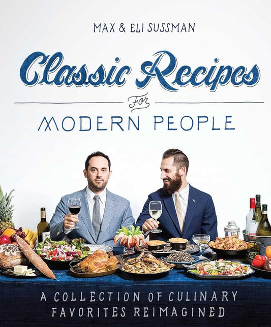 Classic Recipes for Modern People by Max & Eli Sussman