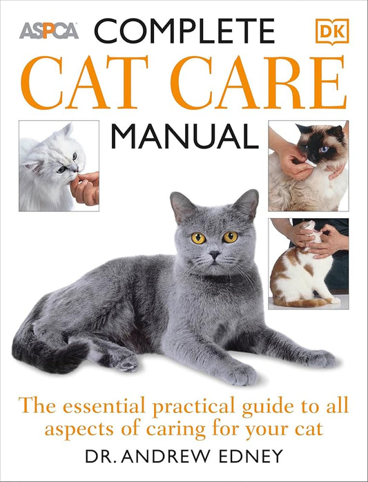 Complete Cat Care Manual: The Essential, Practical Guide to All Aspects of Caring for Your Cat by Dr. Andrew Edney