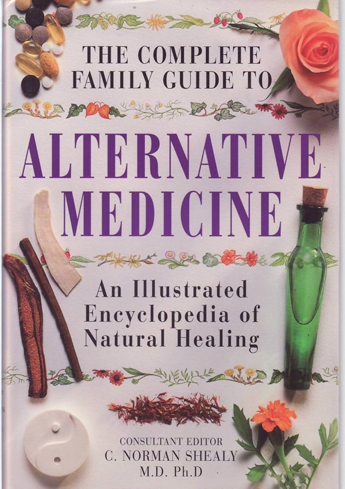 Complete Family Guide to Alternative Medicine by C Norman Shealy
