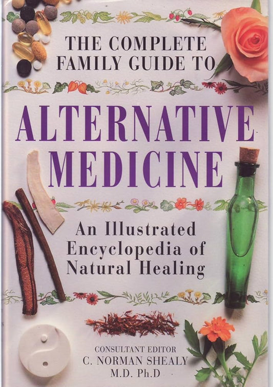 Complete Family Guide to Alternative Medicine by C Norman Shealy