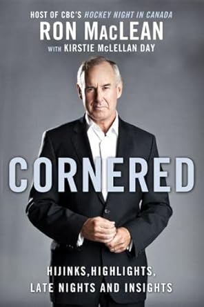 Cornered: Hijinks, Highlights, Late Night and Insights by Ron MacLean