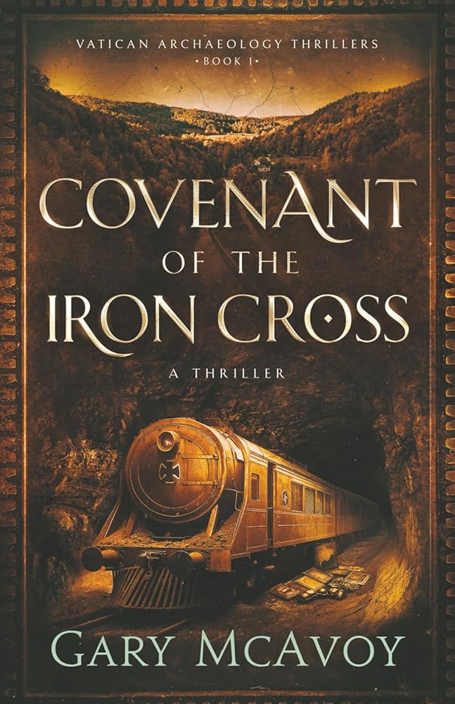 Covenant of the Iron Cross (Vatican Archaeology Thrillers) by Gary McAvoy