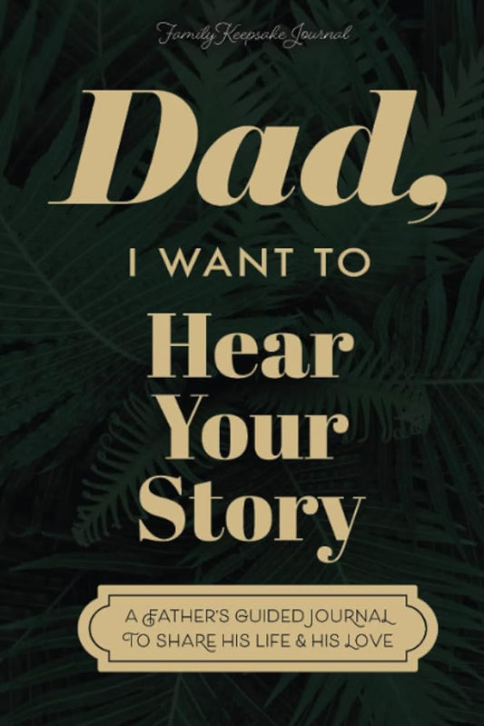 Dad, I Want to Hear Your Story: A Father's Guided Journal to Share His Life & His Love by Jeffrey Mason