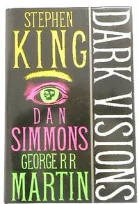 Dark Visions by Stephen King, Dan Simmons, and George RR Martin