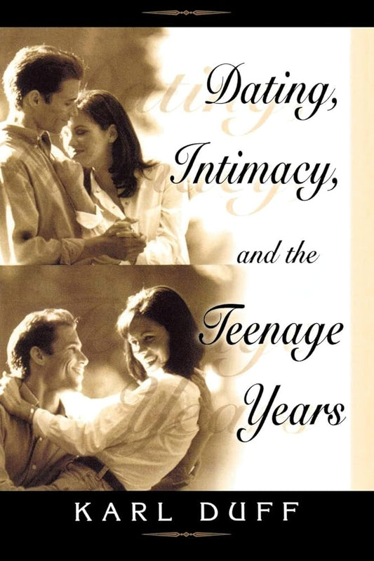 Dating, Intimacy and the Teenage Years by Karl Duff