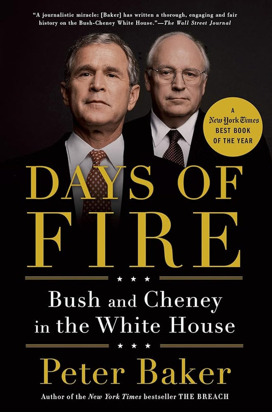 Days of Fire: Bush and Cheney in the White House by Peter Baker