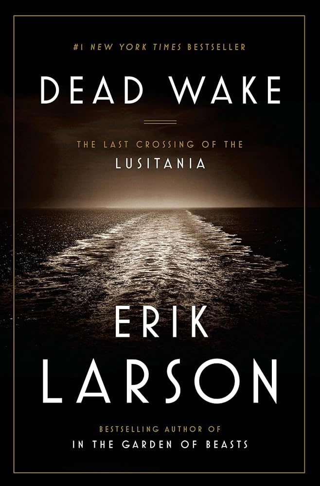Dead Wake: The Last Crossing of the Lusitania by Erik Larson