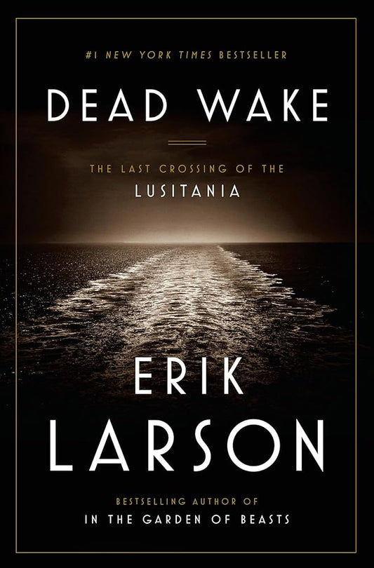 Dead Wake: The Last Crossing of the Lusitania by Erik Larson