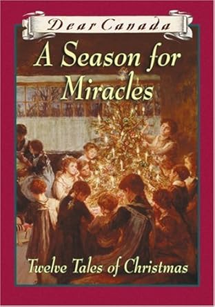 Dear Canada: A Season for Miracles (Twelve Tales of Christmas)