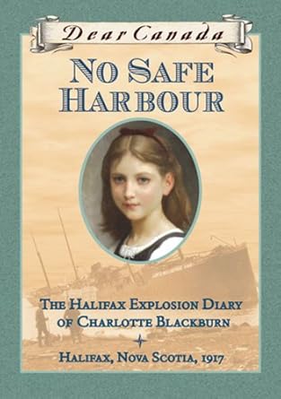 Dear Canada: No Safe Harbour: The Halifax Explosion Diary of Charlotte Blackburn by Julie Lawson