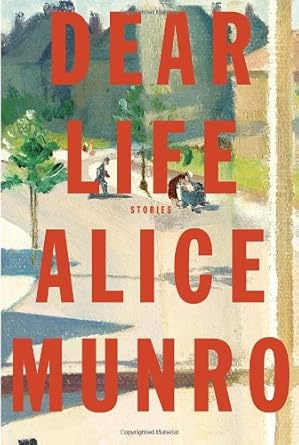 Dear Life: Stories by Alice Munro