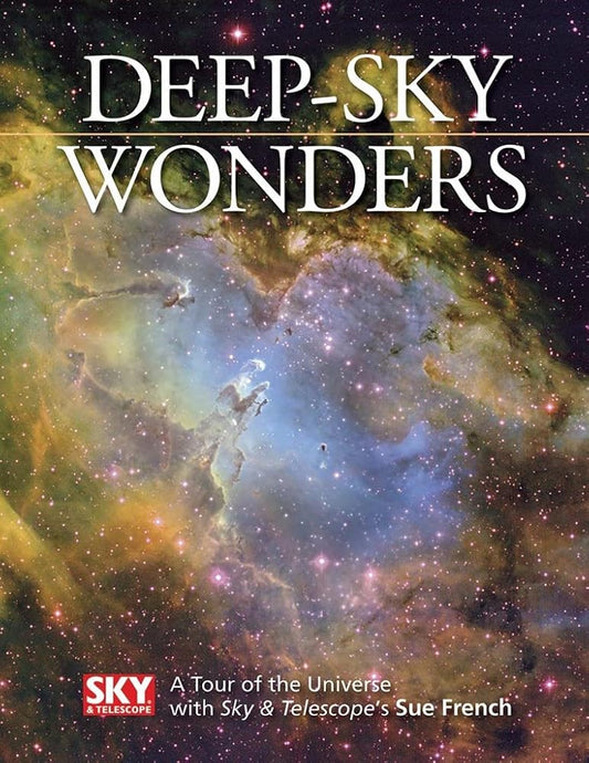 Deep-Sky Wonders: A Tour of the Universe with Sky and Telescope's by Sue French 