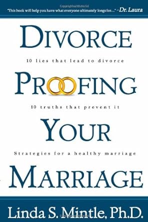 Divorce Proofing Your Marriage: 10 Lies That Lead to Divorce and 10 Truths That Prevent It Strategies for a Healthy Marriage by Linda S Mintle