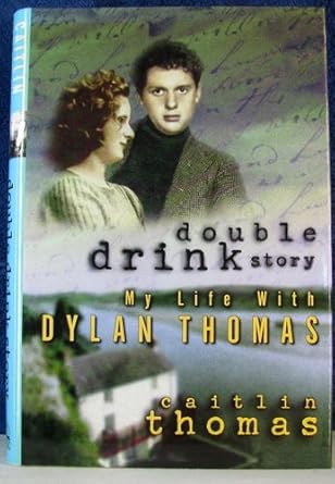 Double Drink Story : My Life with Dylan Thomas by Caitlin Thomas