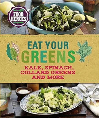 Eat Your Greens: Kale, Spinach, Collard Greens, and More by Love Food