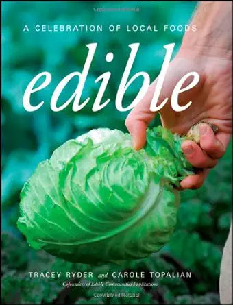 Edible: A Celebration of Local Foods by Tracey Ryder & Carole Topalian