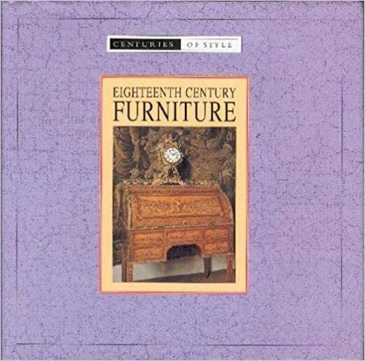 Eighteenth Century Furniture (Centuries of style) by Quantum Books
