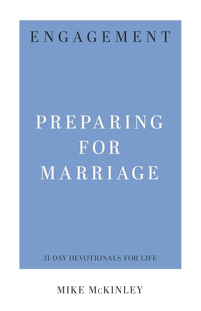 Engagement: Preparing for Marriage (31-Day Devotionals for Life) by Mike McKinley