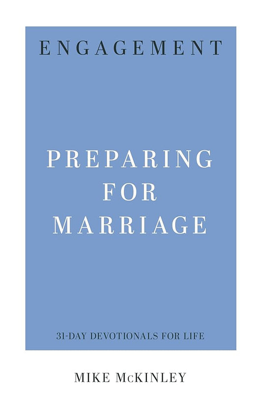 Engagement: Preparing for Marriage (31-Day Devotionals for Life) by Mike McKinley