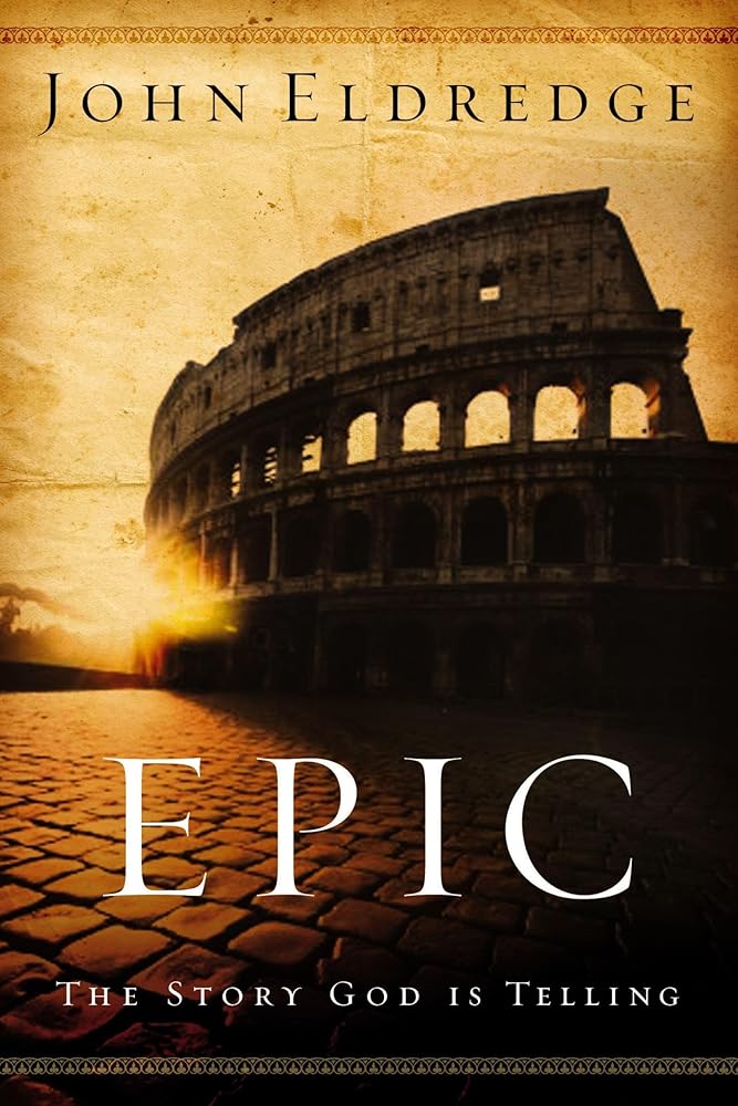 Epic: The Story God Is Telling by John Eldredge