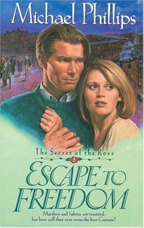 Escape to Freedom (Secret of the Rose #3) by Michael Phillips