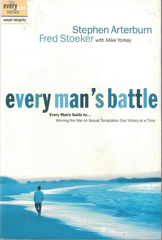 Every Man's Battle: Winning the War on Sexual Temptation One Victory at a Time (The Every Man Series) by Stephen Arterburn