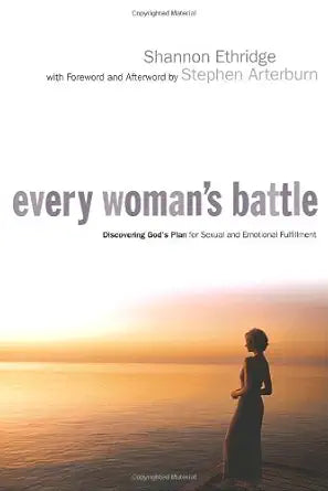 Every Woman's Battle: Discovering God's Plan for Sexual and Emotional Fulfillment  by Shannon Ethridge